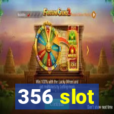 356 slot